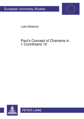 Paul’s Concept of Charisma in 1 Corinthians 12