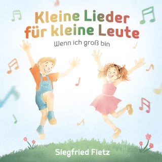 Kleine Lieder für kleine Leute & Wenn ich groß bin