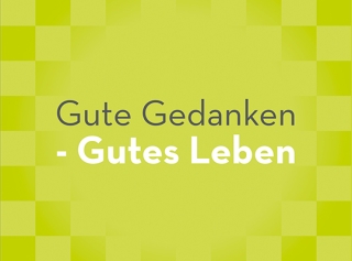 Gute Gedanken – Gutes Leben
