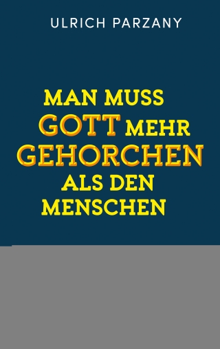 Man muss Gott mehr gehorchen als den Menschen. Ein Appell zum mutigen Bekenntnis